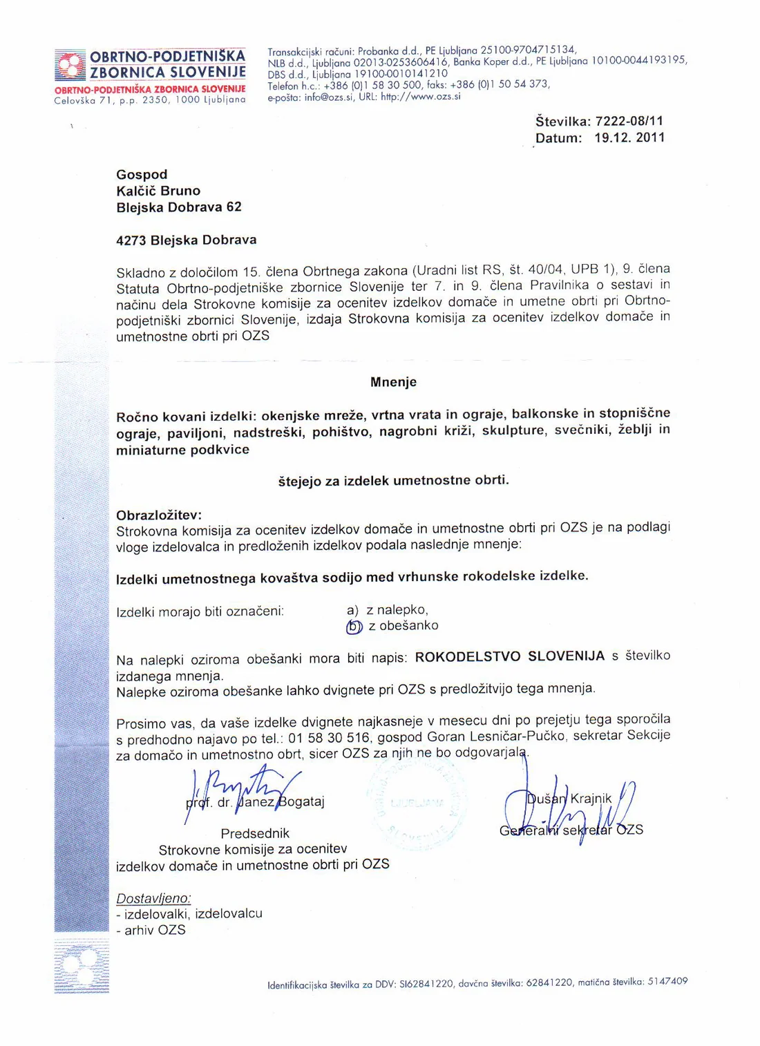 OZS-Fachkommission für Heim- und Kunsthandwerk (Gutachten Nr. 7222-08/11) · Handgeschmiedete Arbeiten offiziell als Kunsthandwerk anerkannt, mit dem Recht auf das Zeichen Rokodelstvo Slovenija